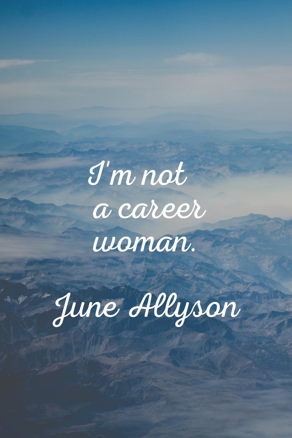 I'm not a career woman.