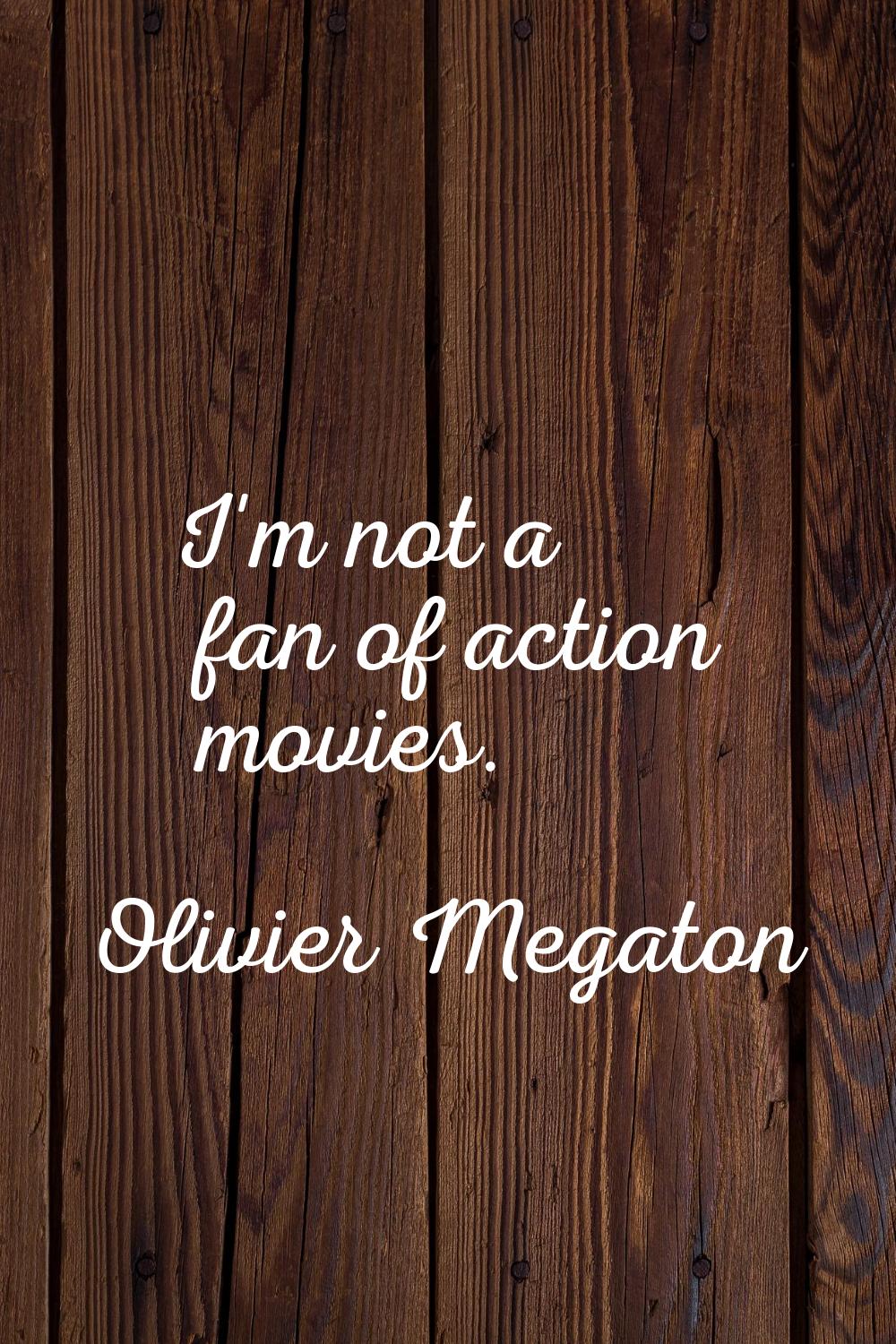 I'm not a fan of action movies.