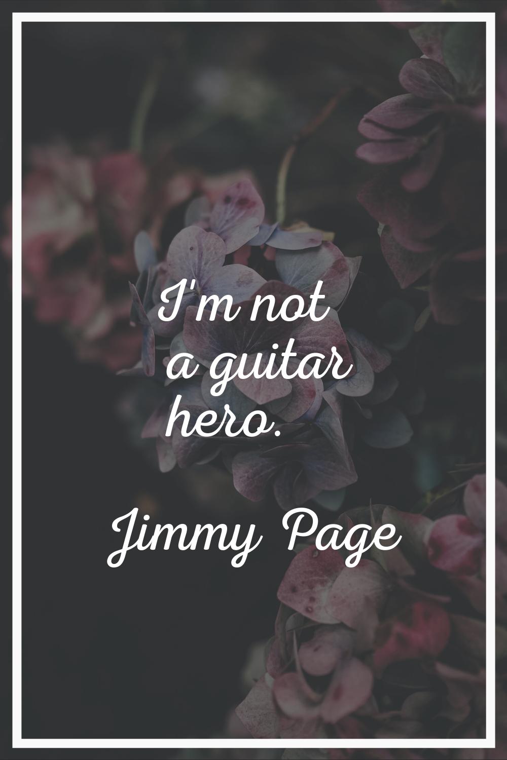 I'm not a guitar hero.