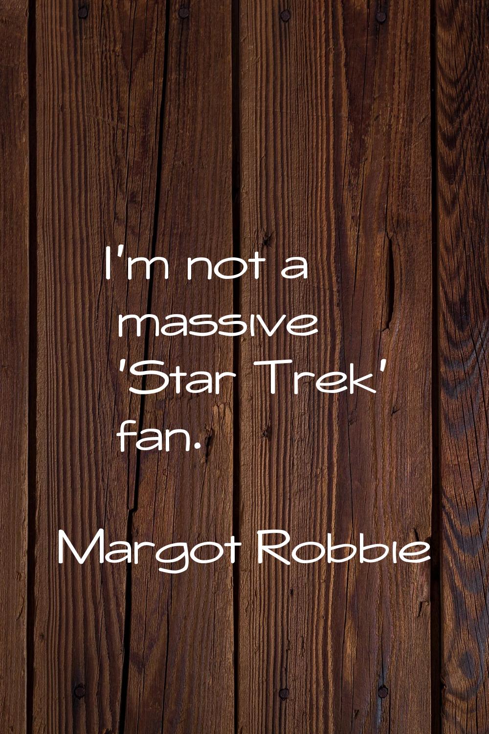 I'm not a massive 'Star Trek' fan.