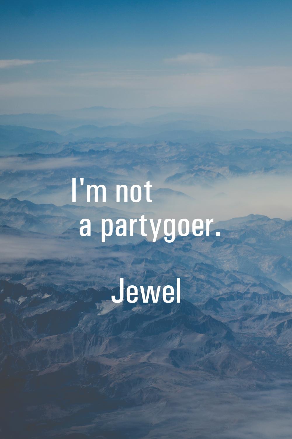I'm not a partygoer.
