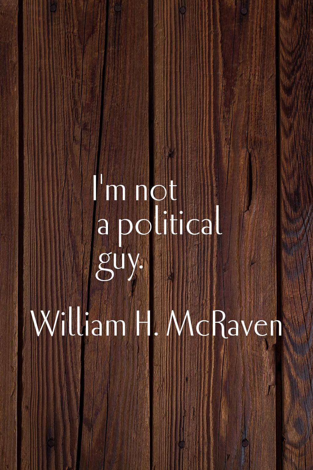 I'm not a political guy.