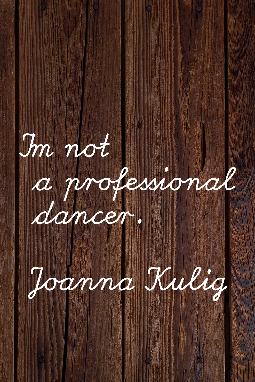 I'm not a professional dancer.