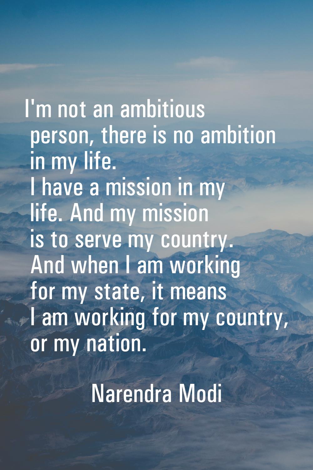I'm not an ambitious person, there is no ambition in my life. I have a mission in my life. And my m