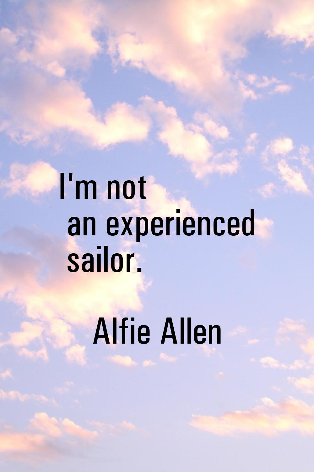 I'm not an experienced sailor.