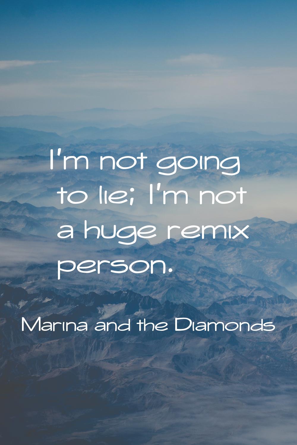 I'm not going to lie; I'm not a huge remix person.