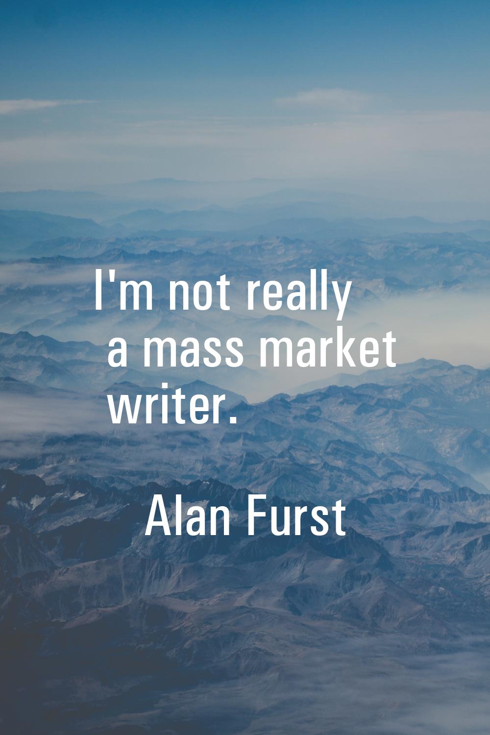 I'm not really a mass market writer.