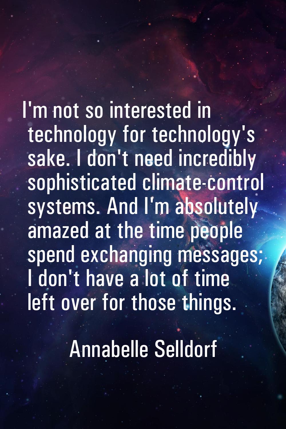 I'm not so interested in technology for technology's sake. I don't need incredibly sophisticated cl