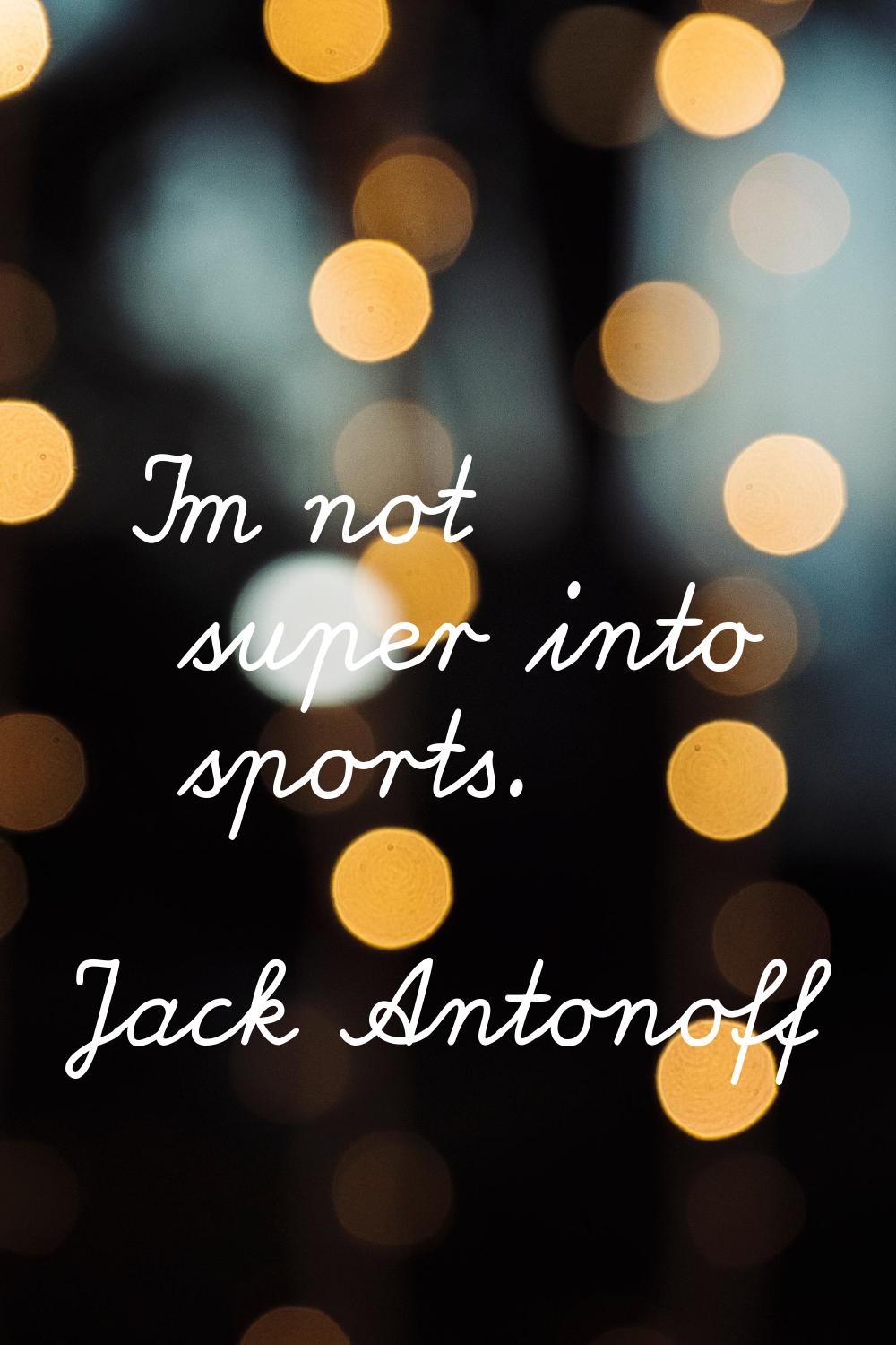 I'm not super into sports.