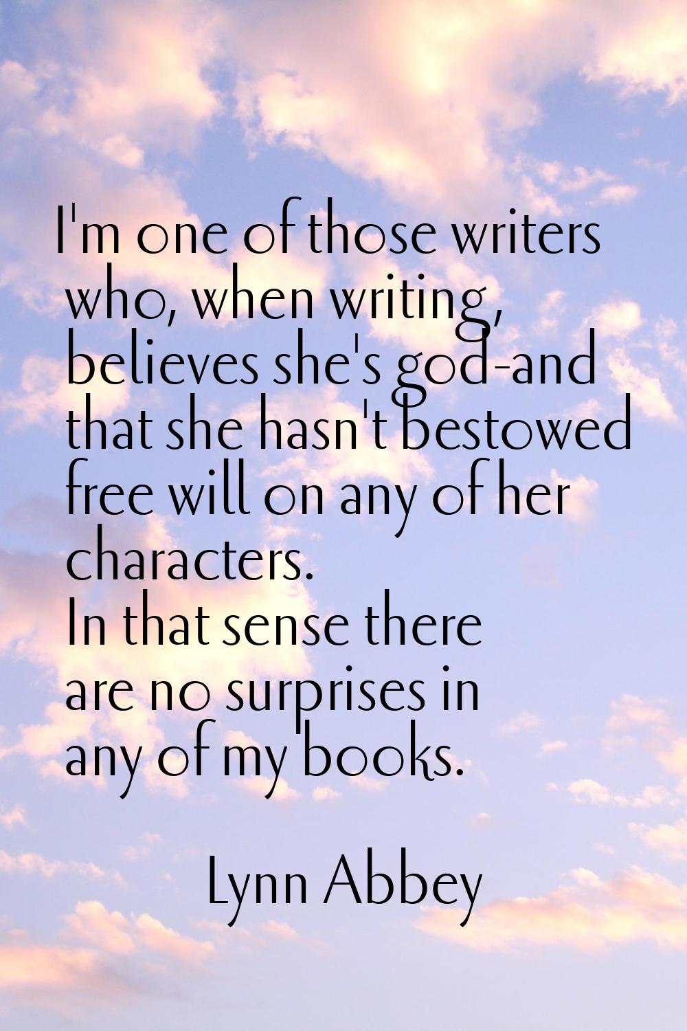 I'm one of those writers who, when writing, believes she's god-and that she hasn't bestowed free wi