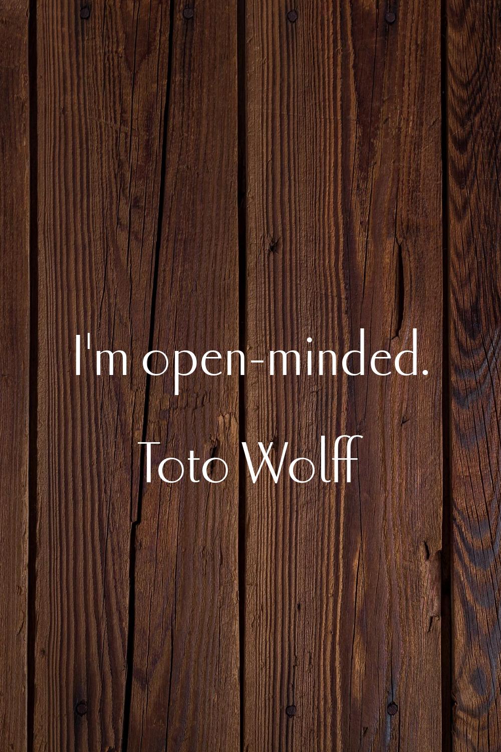 I'm open-minded.