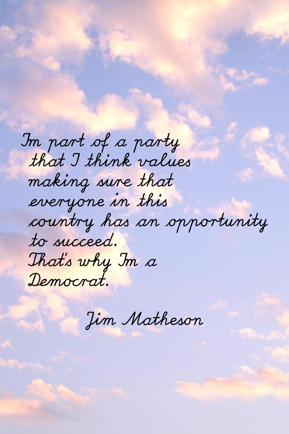 I'm part of a party that I think values making sure that everyone in this country has an opportunit
