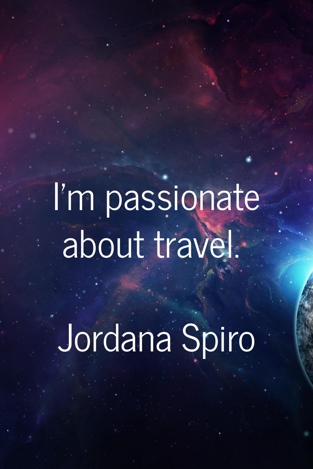 I'm passionate about travel.