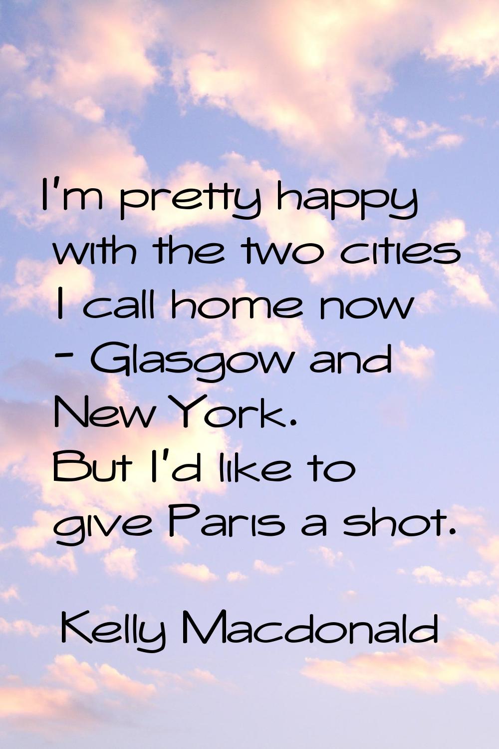 I'm pretty happy with the two cities I call home now - Glasgow and New York. But I'd like to give P