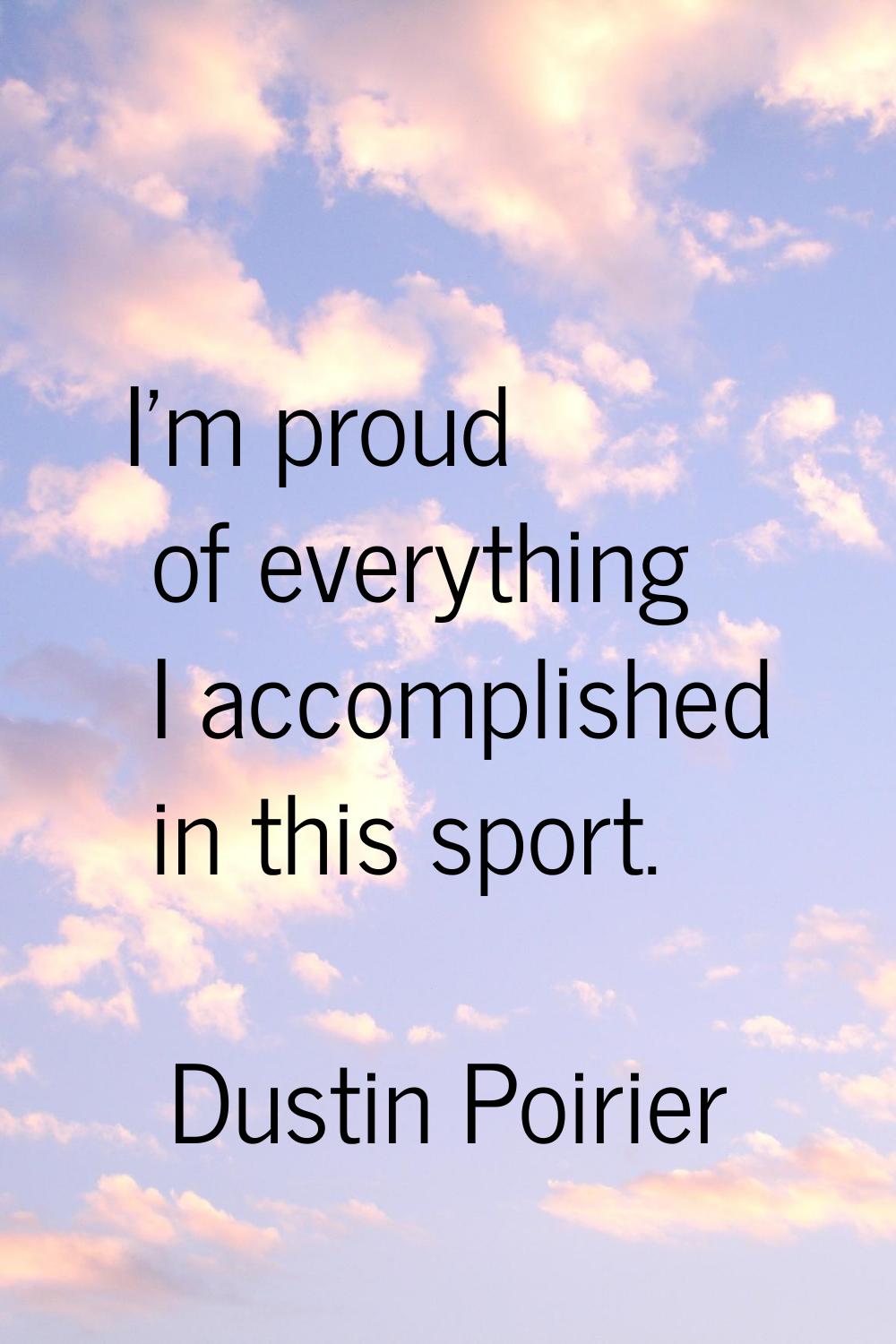I'm proud of everything I accomplished in this sport.