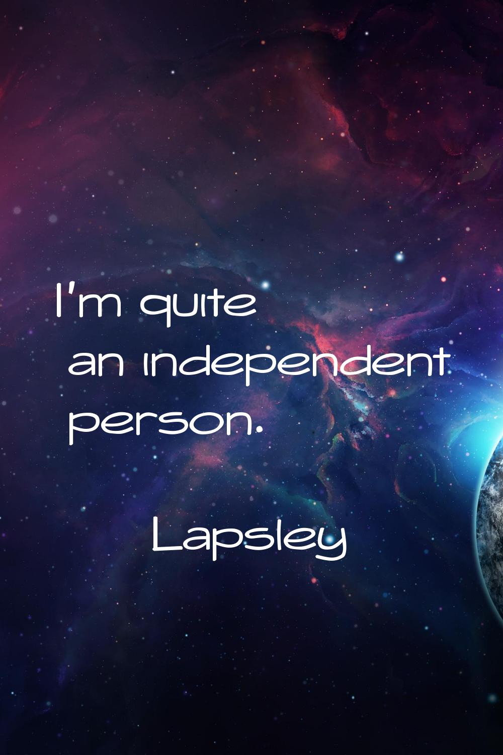 I'm quite an independent person.