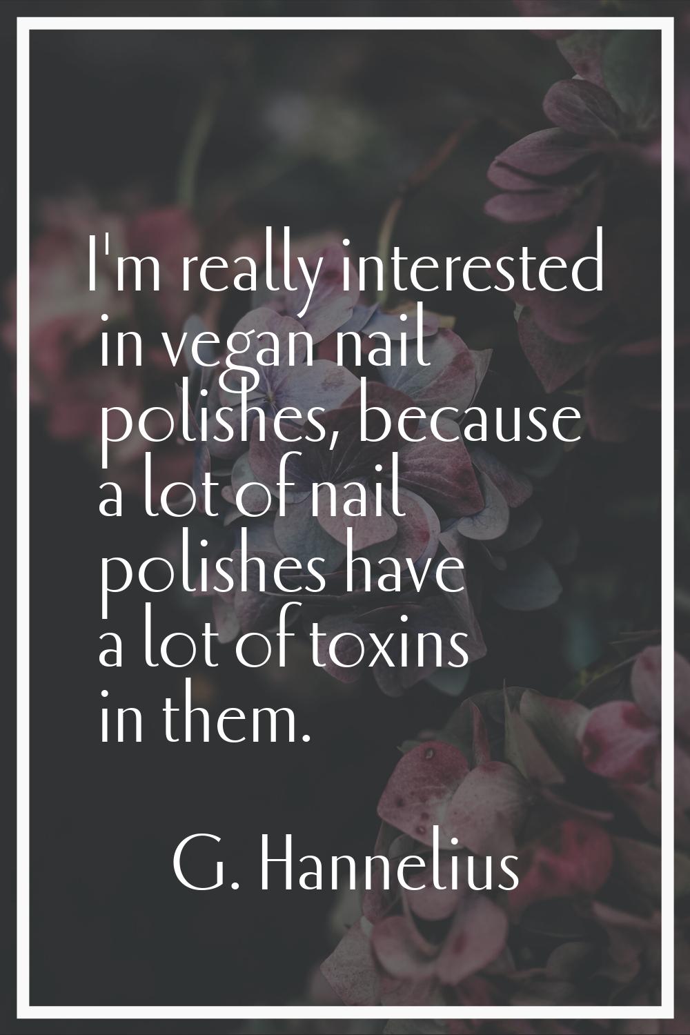 I'm really interested in vegan nail polishes, because a lot of nail polishes have a lot of toxins i