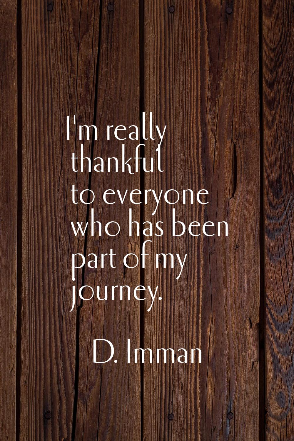 I'm really thankful to everyone who has been part of my journey.