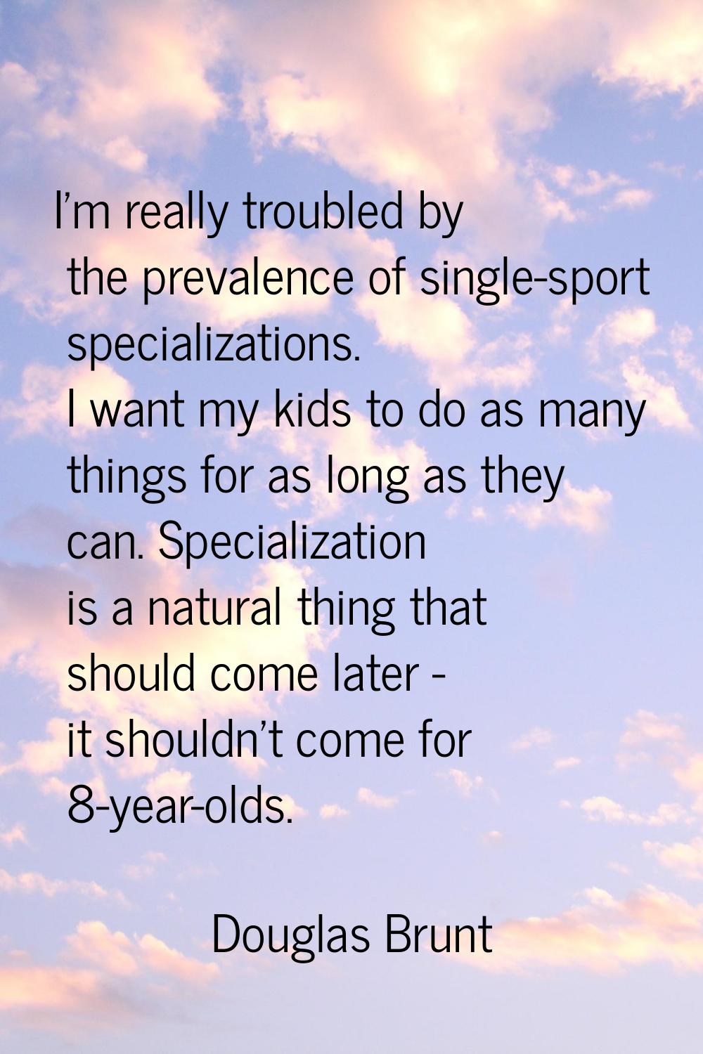 I'm really troubled by the prevalence of single-sport specializations. I want my kids to do as many