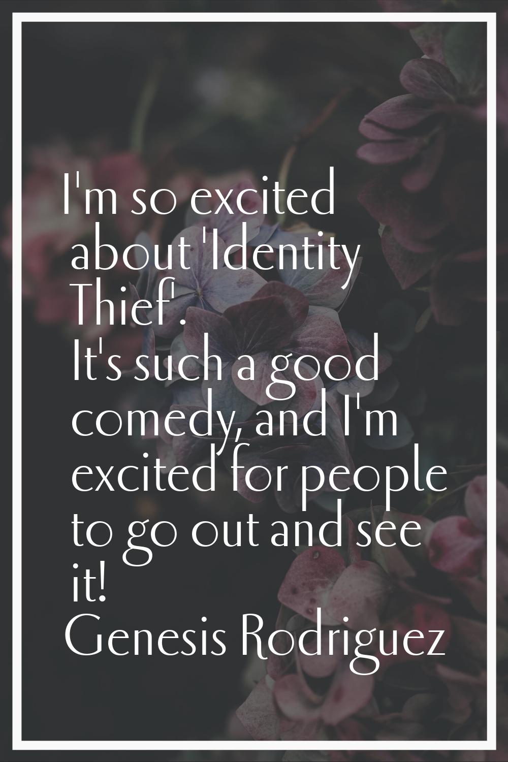 I'm so excited about 'Identity Thief'. It's such a good comedy, and I'm excited for people to go ou