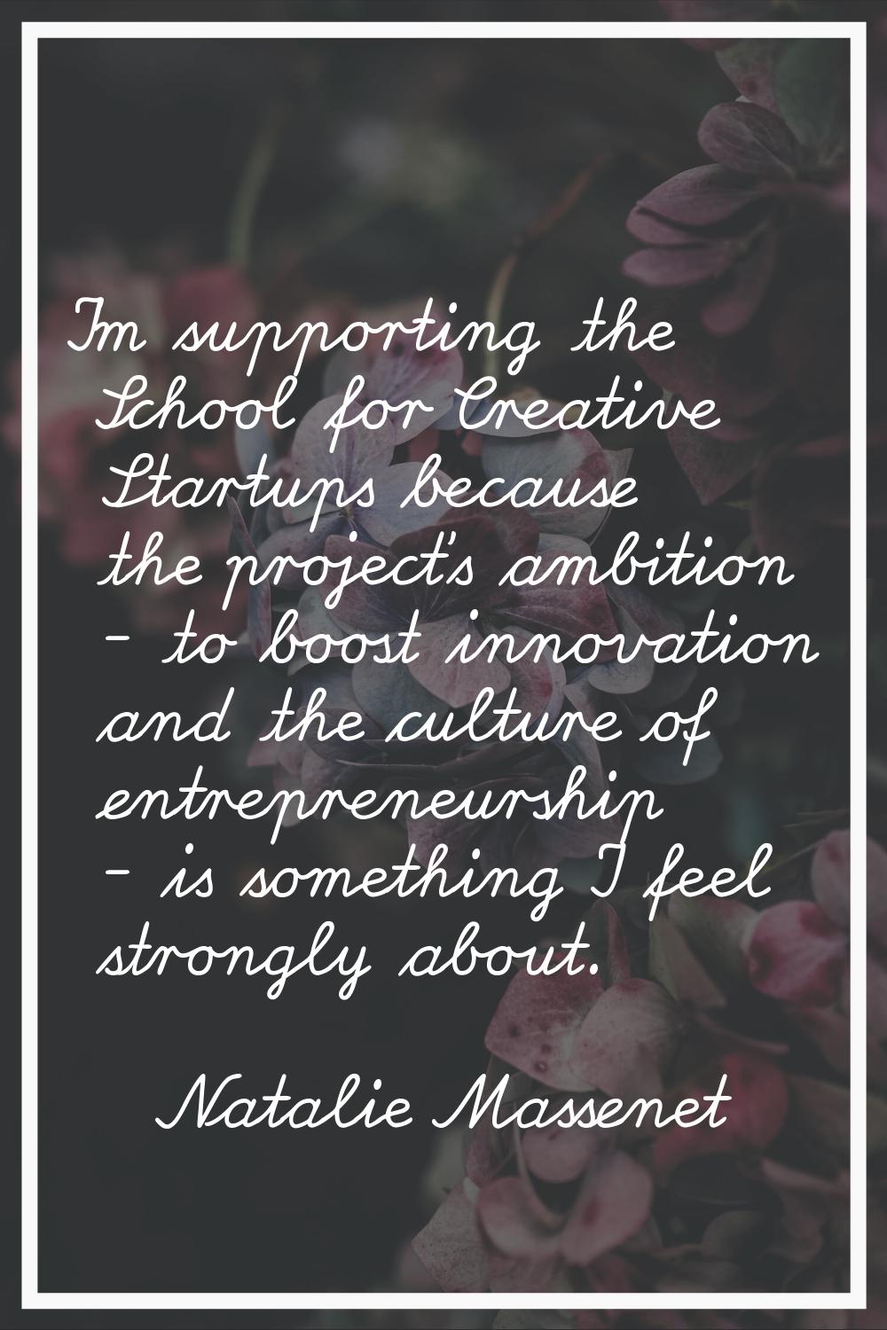 I'm supporting the School for Creative Startups because the project's ambition - to boost innovatio