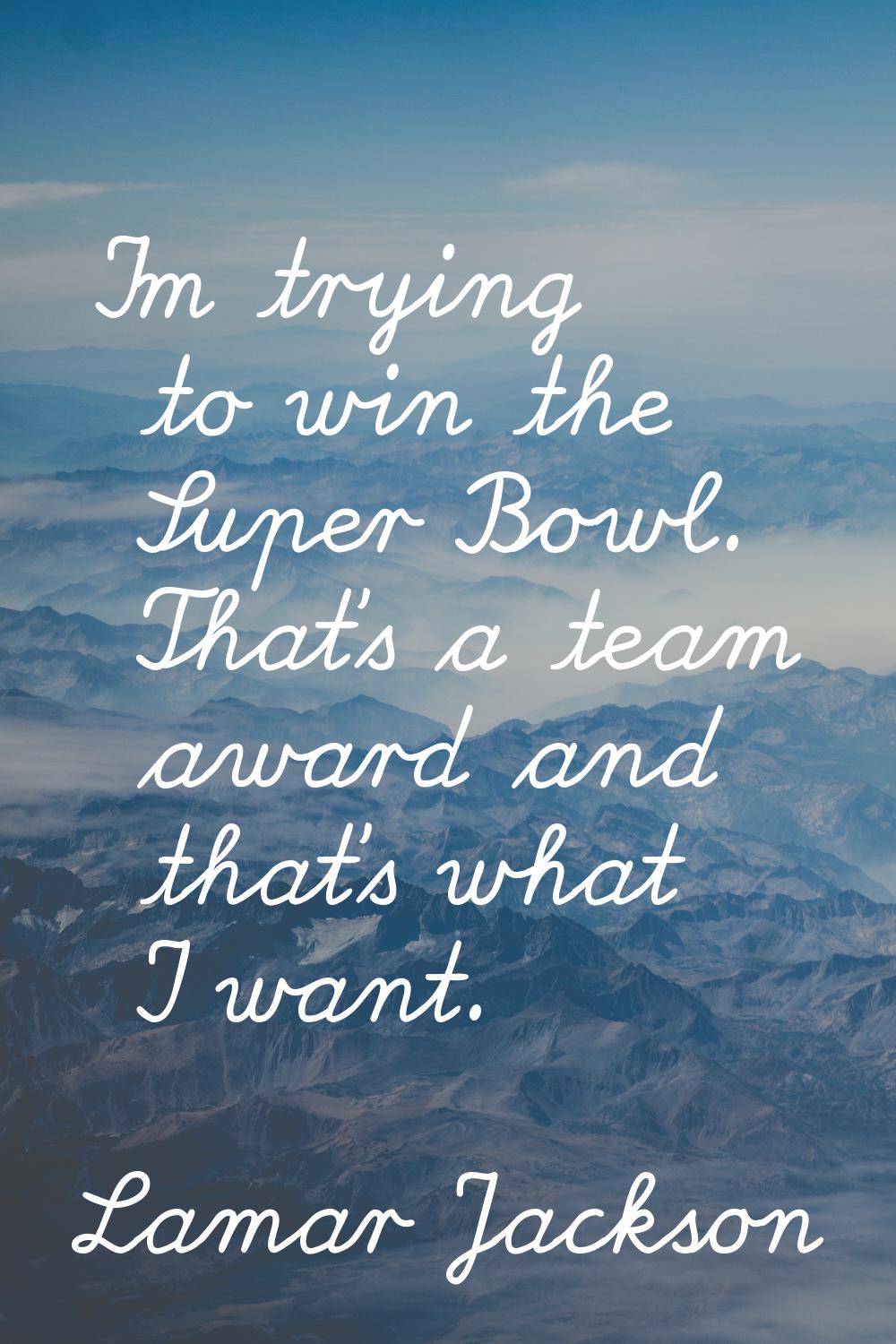I'm trying to win the Super Bowl. That's a team award and that's what I want.