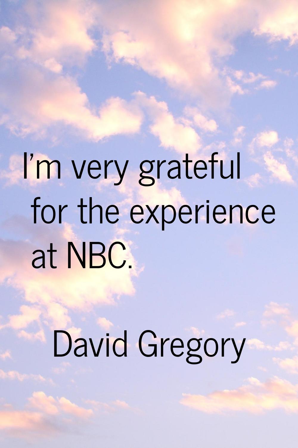I'm very grateful for the experience at NBC.