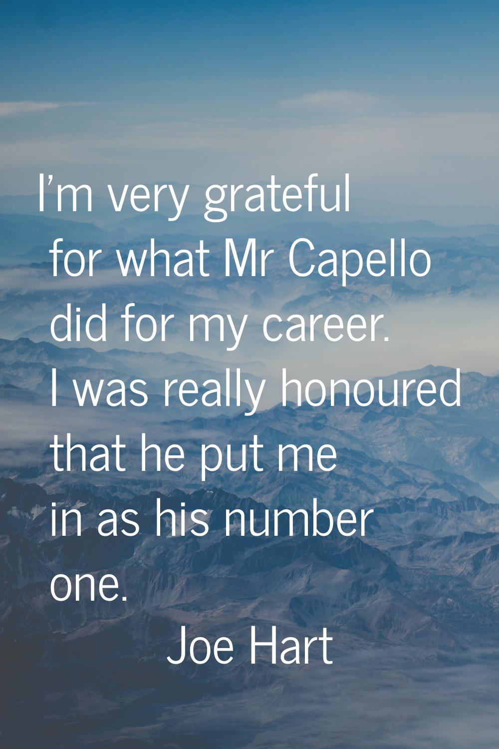 I'm very grateful for what Mr Capello did for my career. I was really honoured that he put me in as