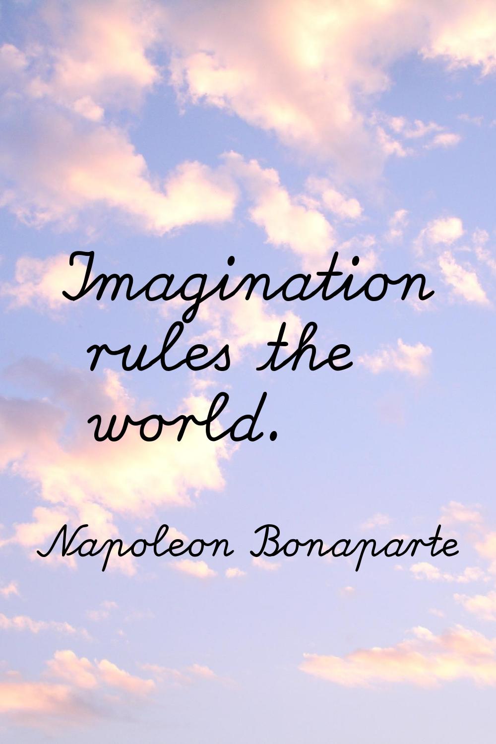 Imagination rules the world.