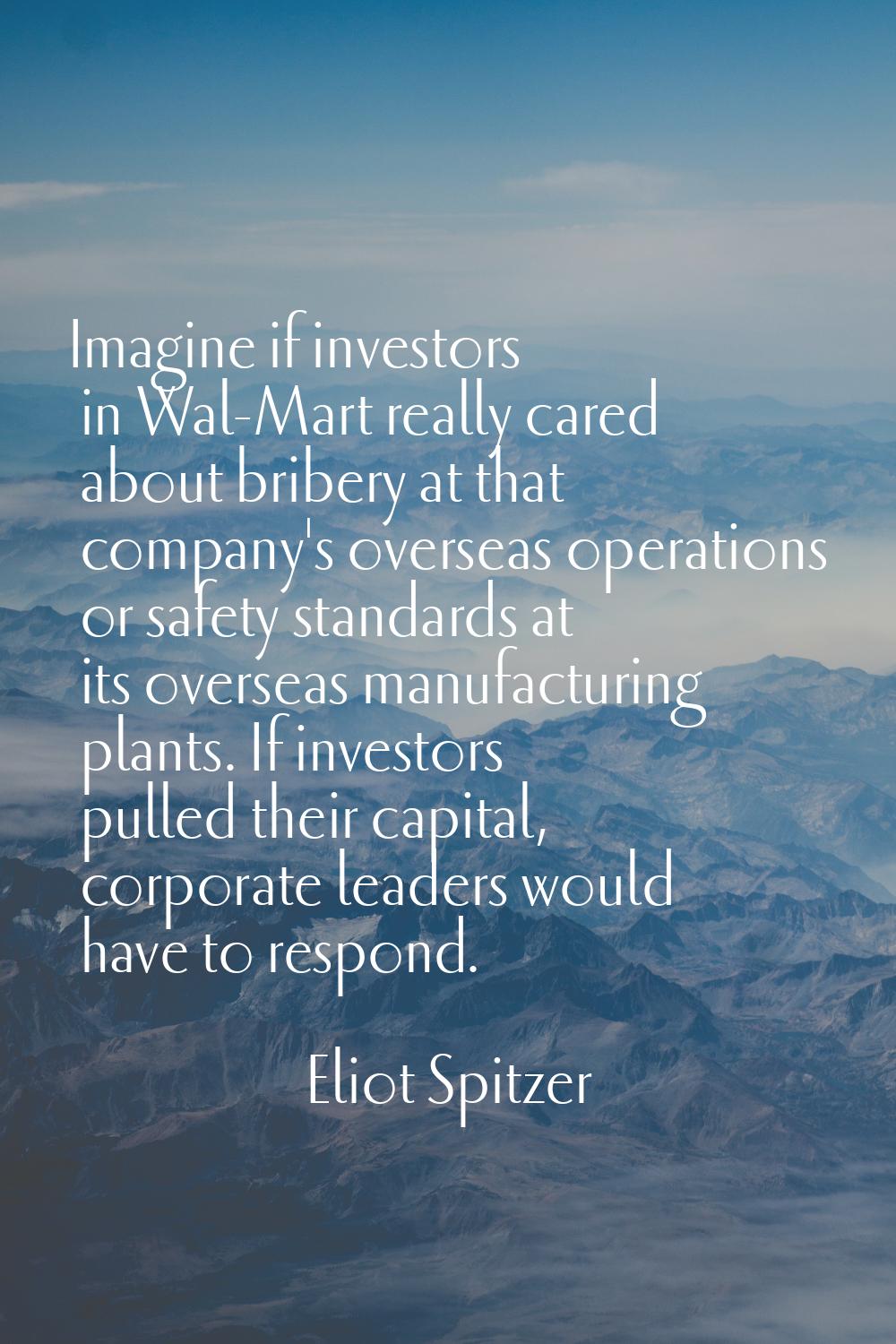 Imagine if investors in Wal-Mart really cared about bribery at that company's overseas operations o