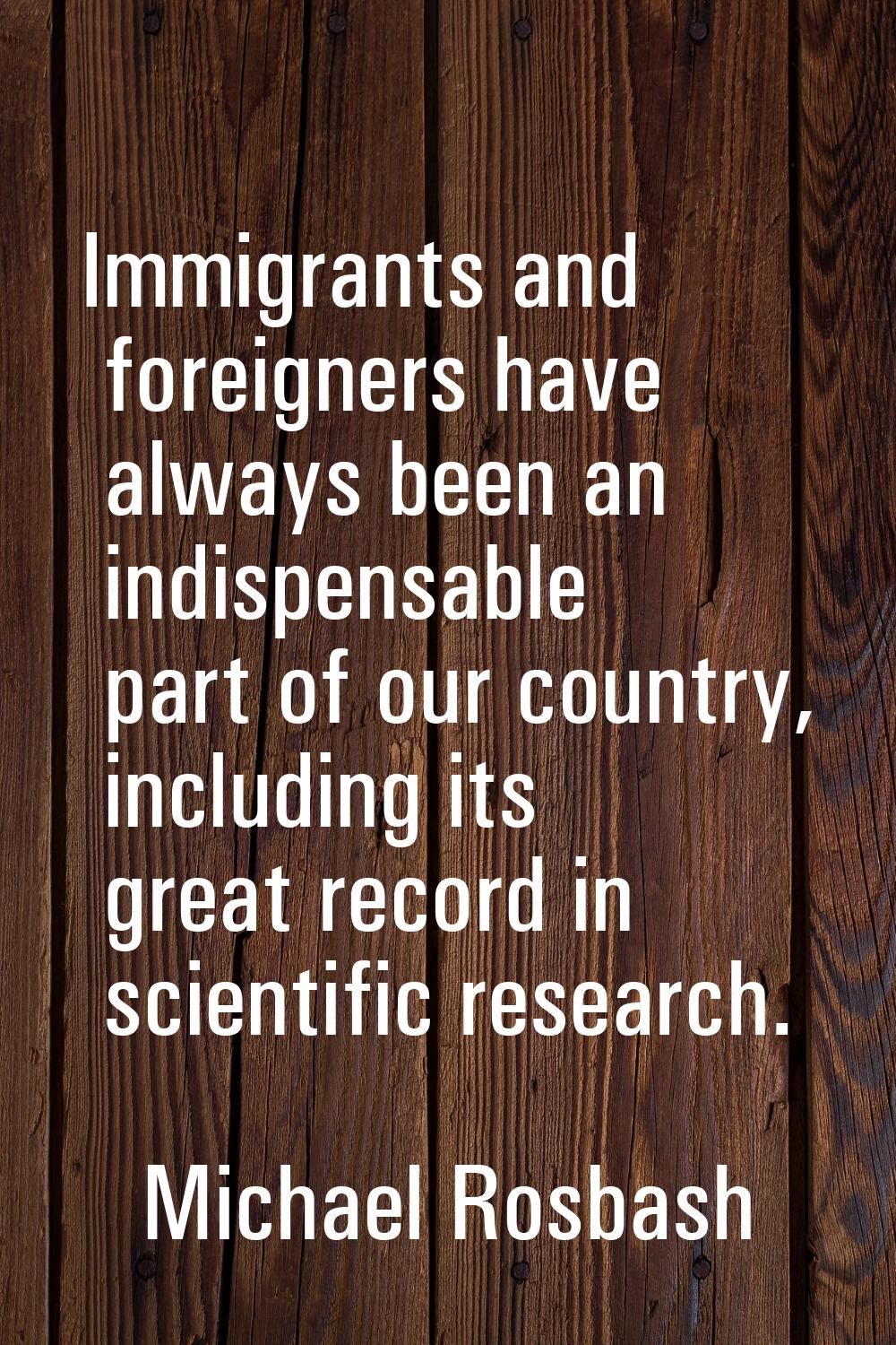 Immigrants and foreigners have always been an indispensable part of our country, including its grea