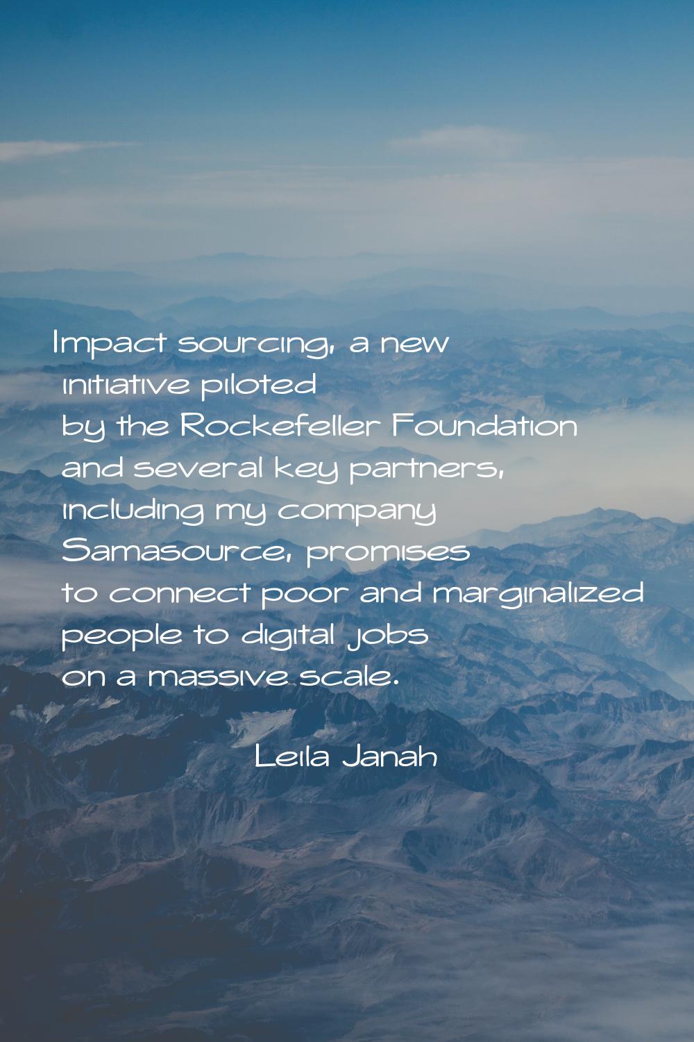Impact sourcing, a new initiative piloted by the Rockefeller Foundation and several key partners, i