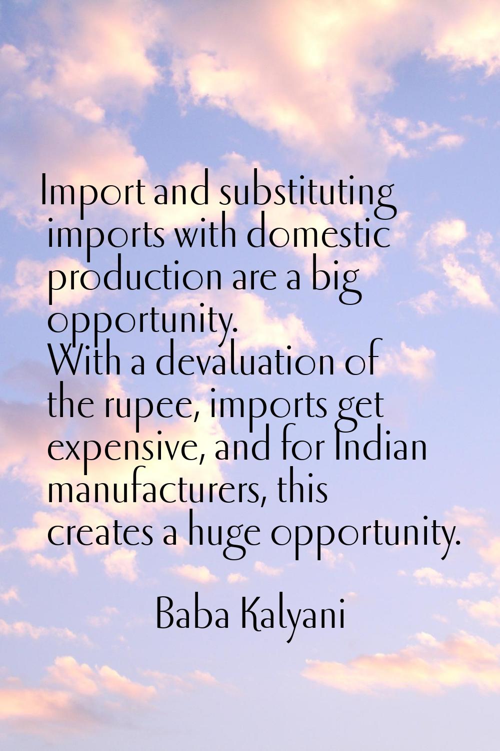 Import and substituting imports with domestic production are a big opportunity. With a devaluation 