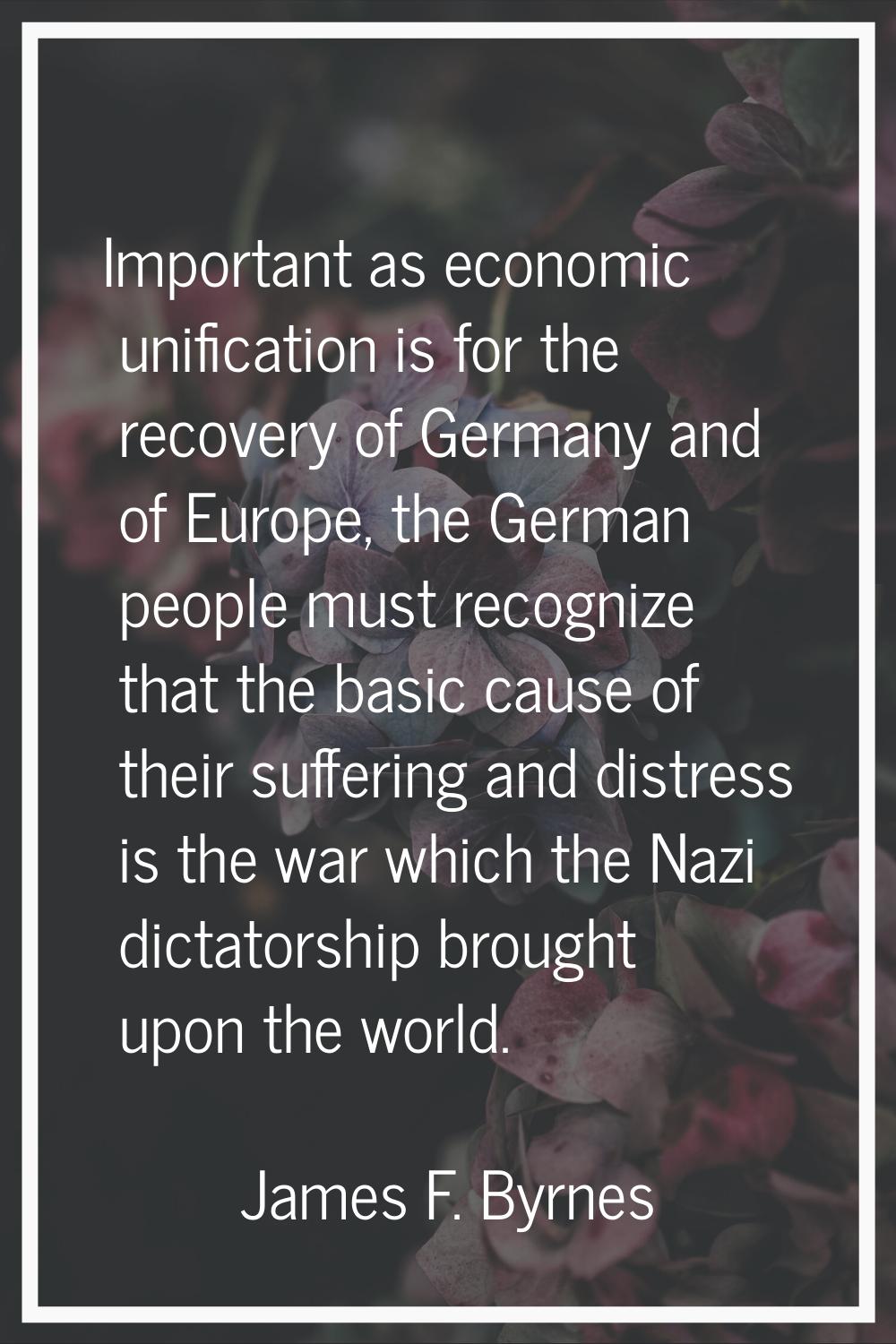 Important as economic unification is for the recovery of Germany and of Europe, the German people m