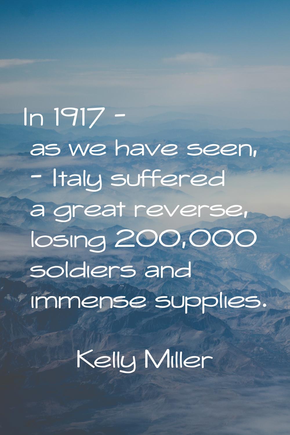 In 1917 - as we have seen, - Italy suffered a great reverse, losing 200,000 soldiers and immense su
