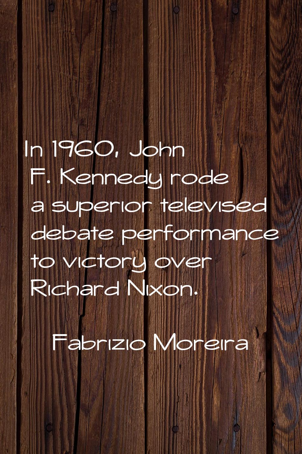 In 1960, John F. Kennedy rode a superior televised debate performance to victory over Richard Nixon