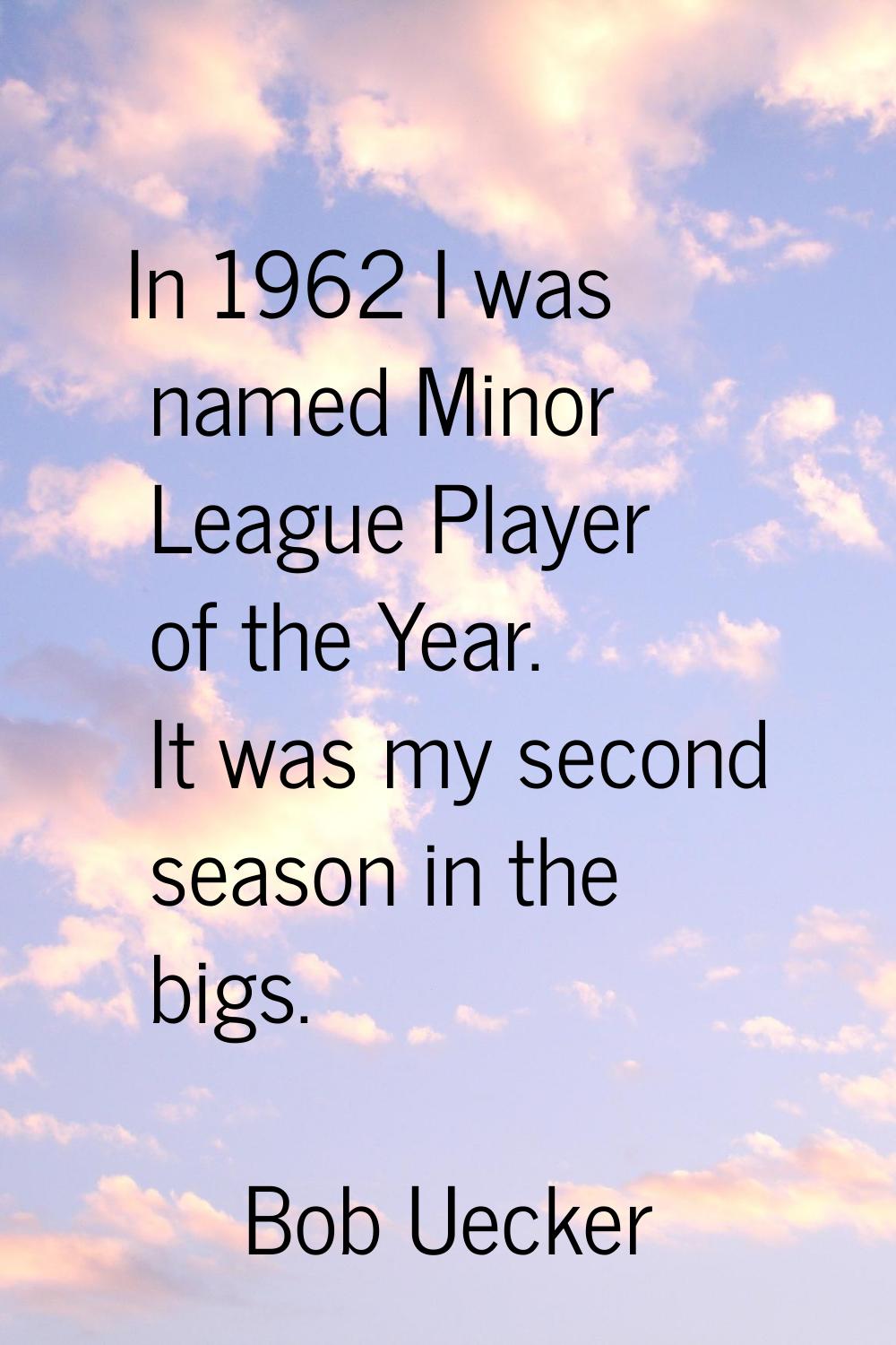 In 1962 I was named Minor League Player of the Year. It was my second season in the bigs.