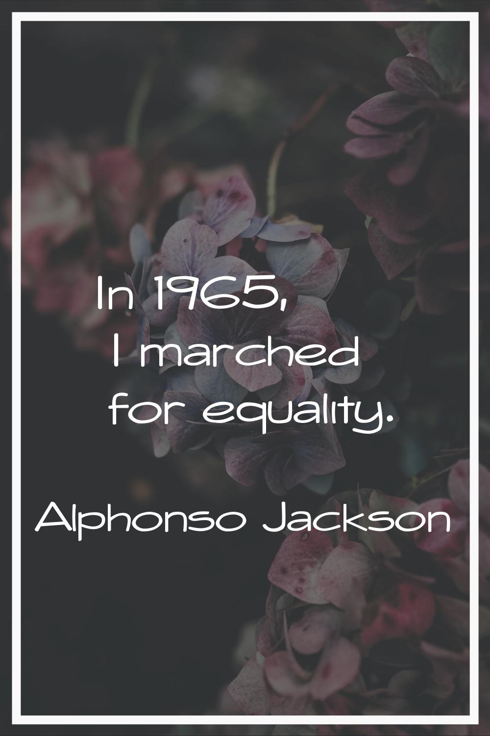 In 1965, I marched for equality.
