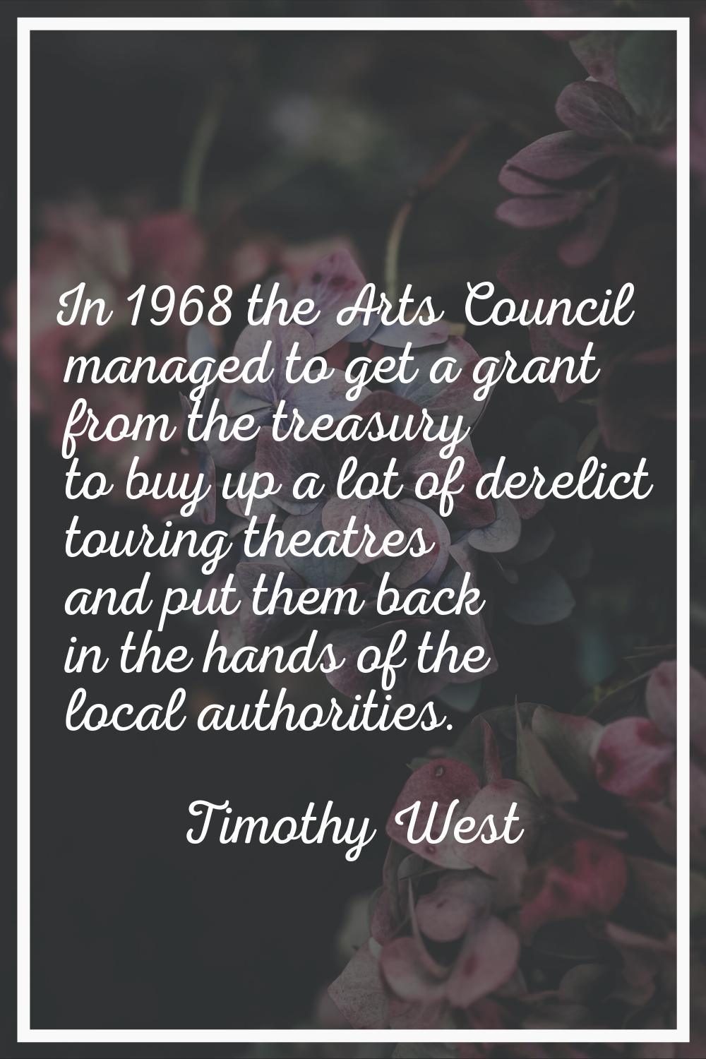 In 1968 the Arts Council managed to get a grant from the treasury to buy up a lot of derelict touri