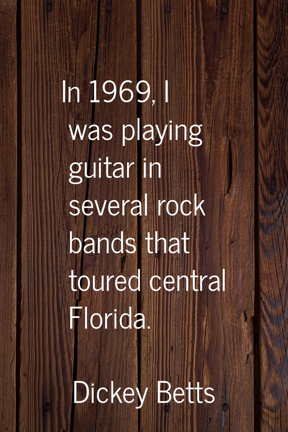 In 1969, I was playing guitar in several rock bands that toured central Florida.
