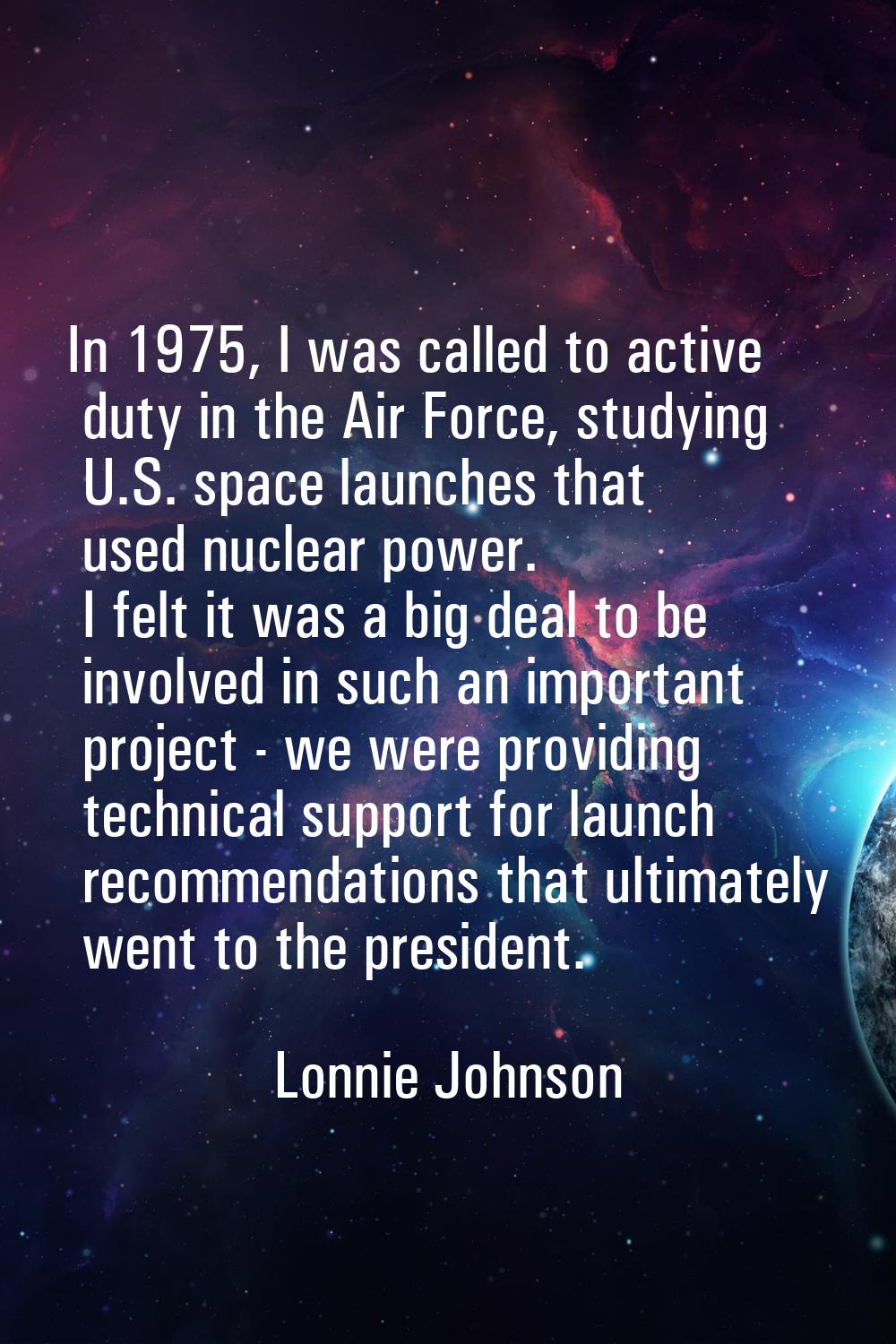 In 1975, I was called to active duty in the Air Force, studying U.S. space launches that used nucle