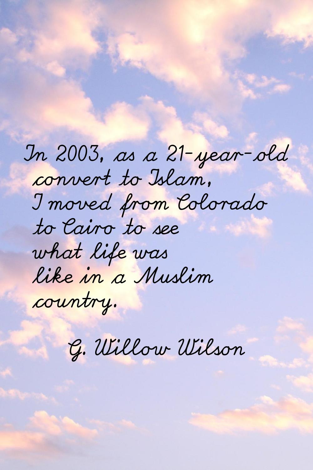 In 2003, as a 21-year-old convert to Islam, I moved from Colorado to Cairo to see what life was lik