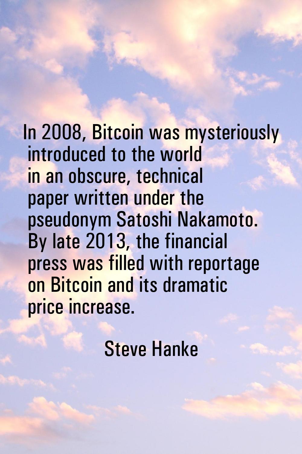 In 2008, Bitcoin was mysteriously introduced to the world in an obscure, technical paper written un
