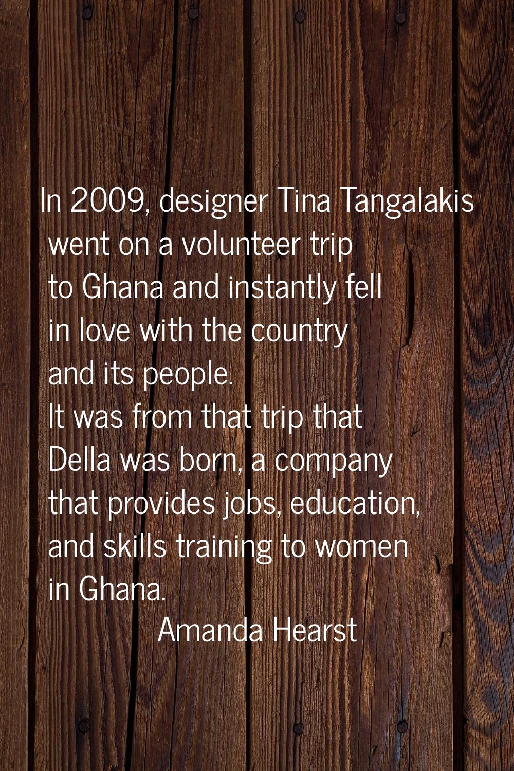 In 2009, designer Tina Tangalakis went on a volunteer trip to Ghana and instantly fell in love with