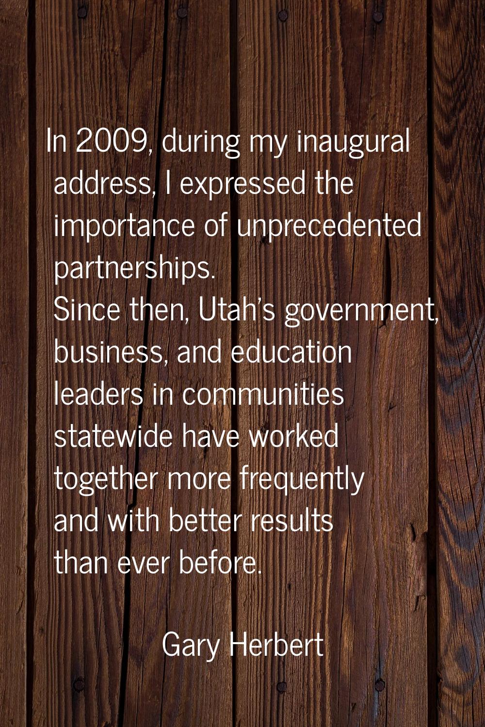 In 2009, during my inaugural address, I expressed the importance of unprecedented partnerships. Sin