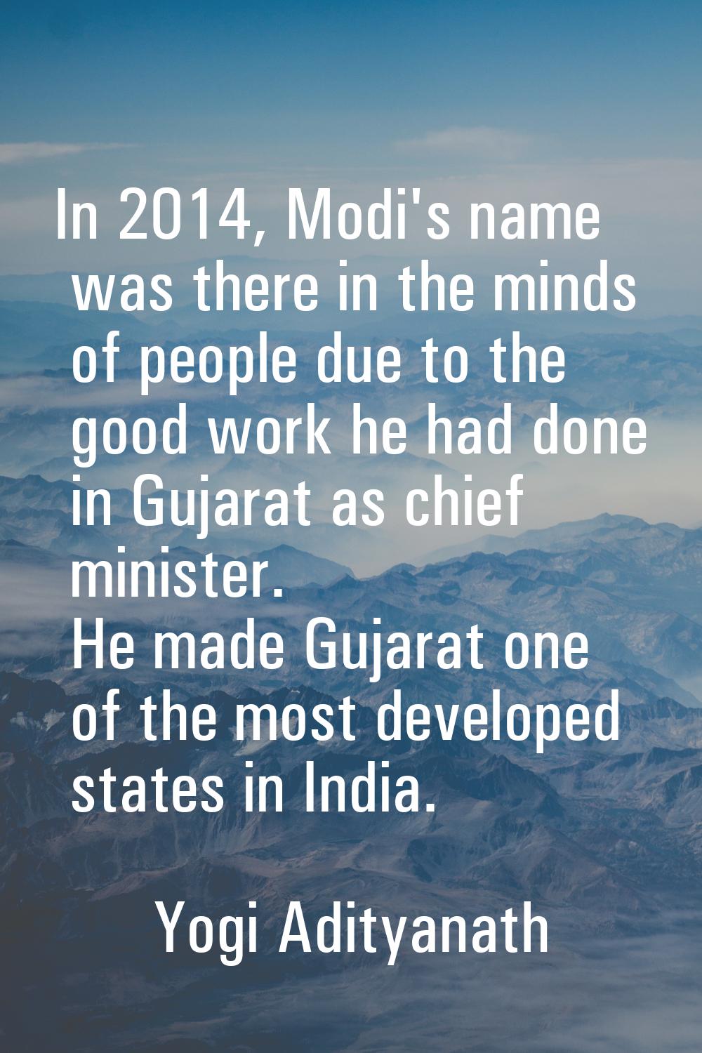 In 2014, Modi's name was there in the minds of people due to the good work he had done in Gujarat a