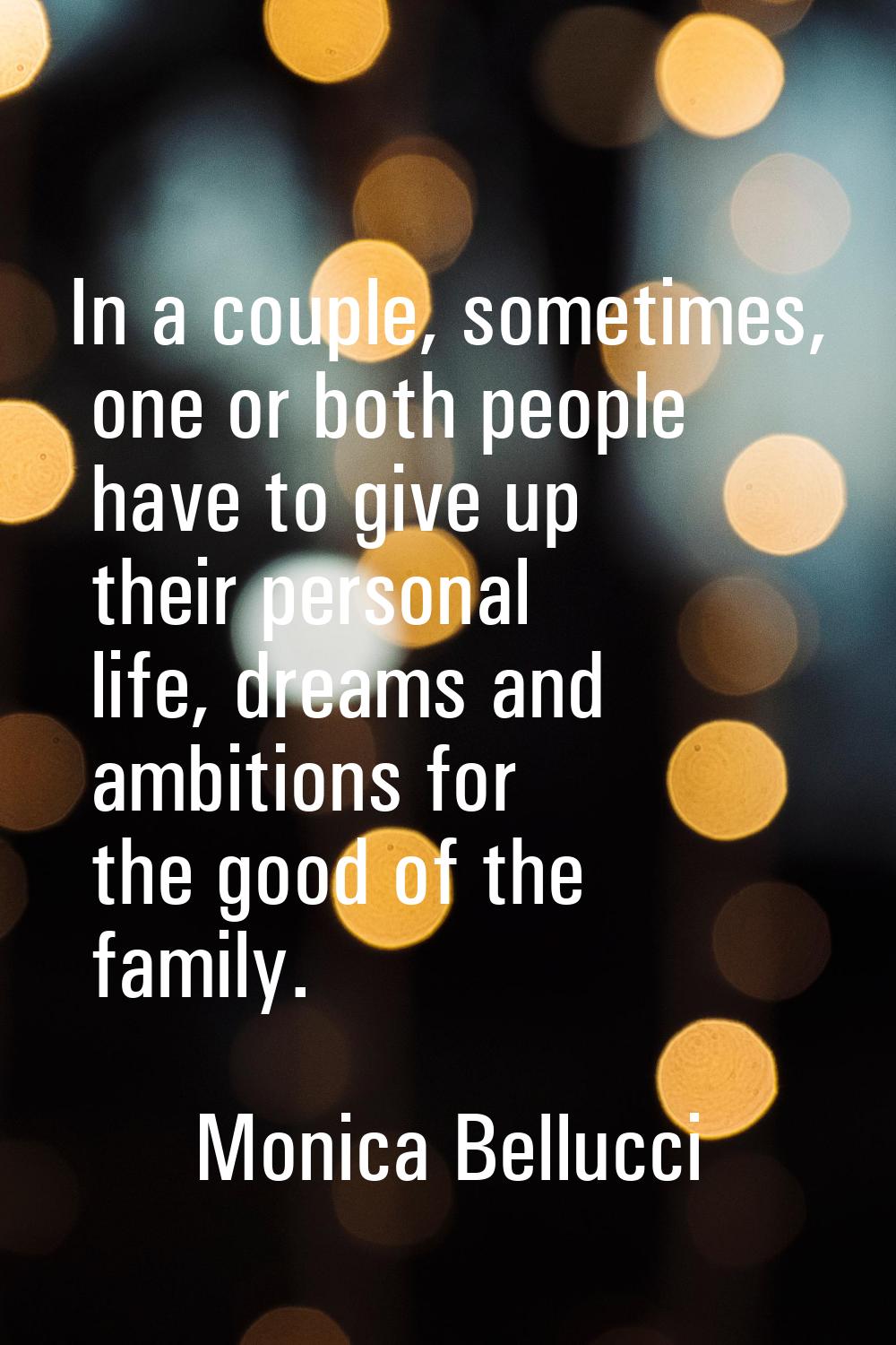 In a couple, sometimes, one or both people have to give up their personal life, dreams and ambition