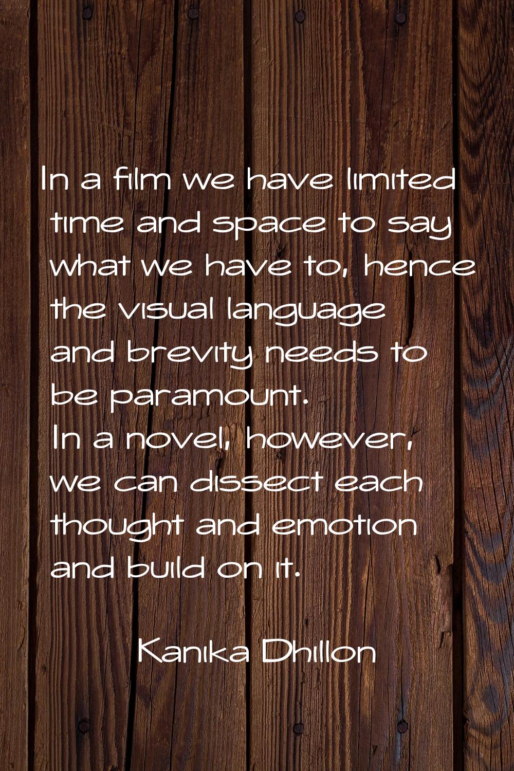 In a film we have limited time and space to say what we have to, hence the visual language and brev