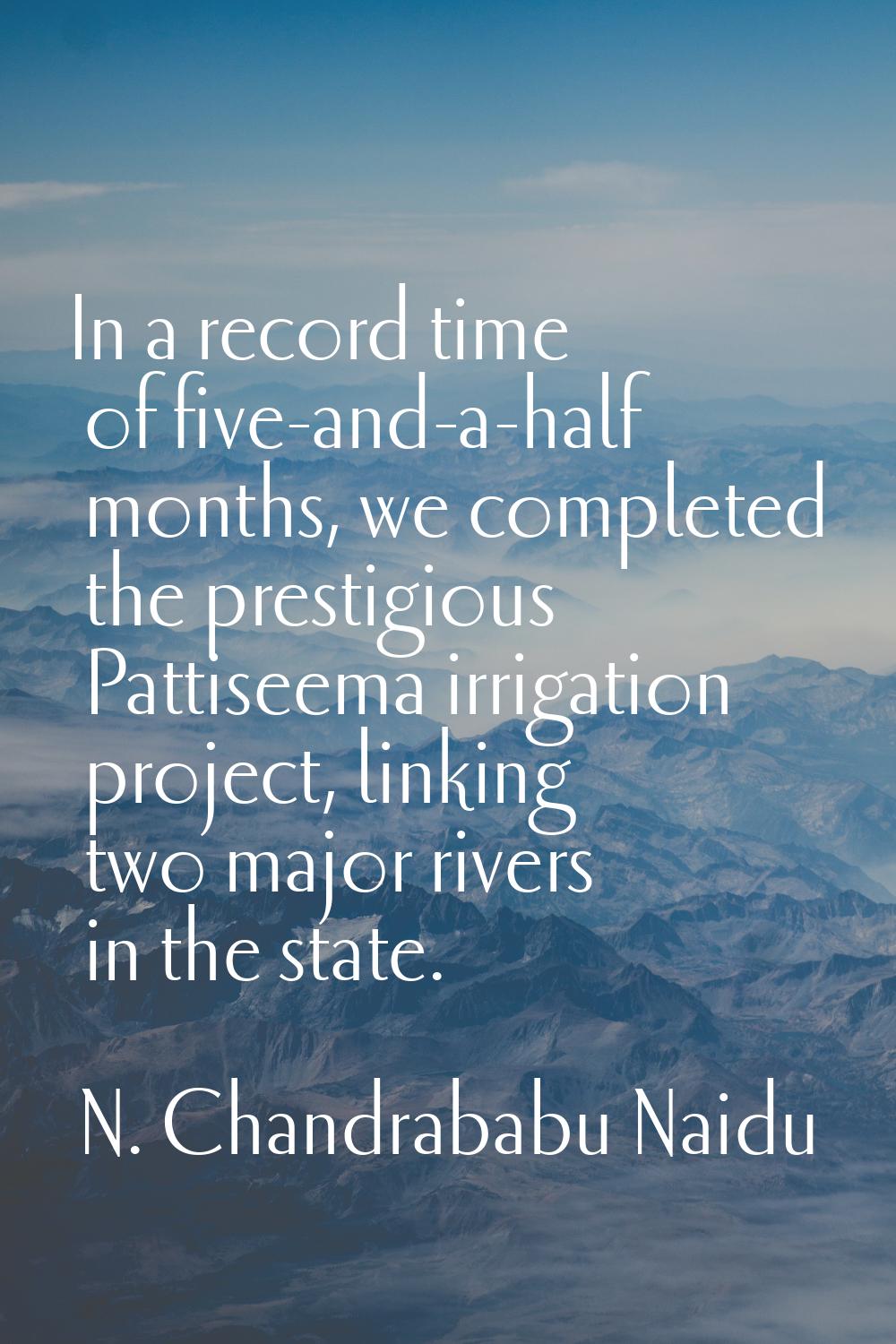 In a record time of five-and-a-half months, we completed the prestigious Pattiseema irrigation proj