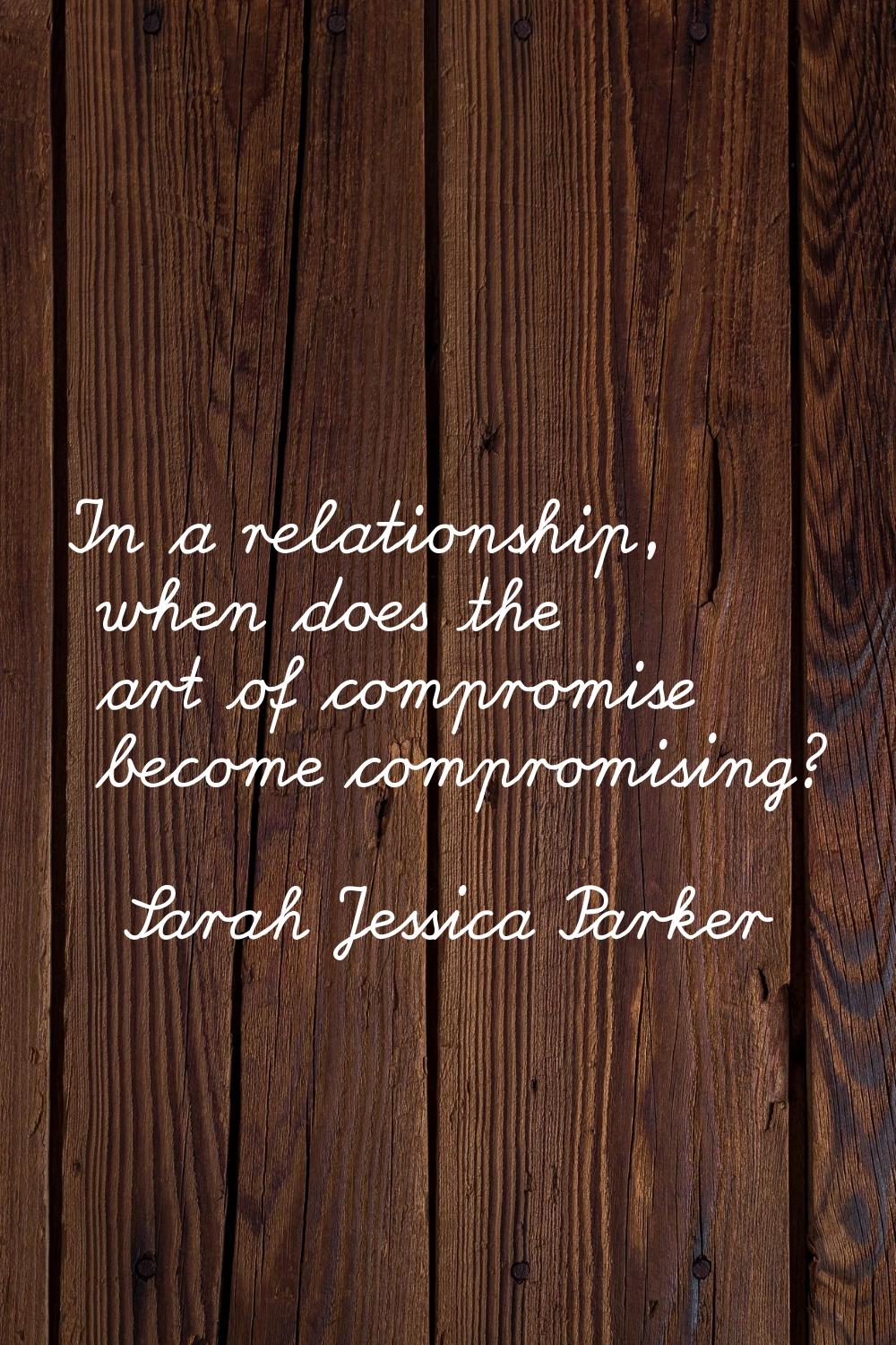 In a relationship, when does the art of compromise become compromising?